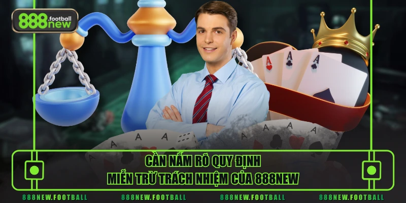 Cần nắm rõ quy định miễn trừ trách nhiệm của 888NEW