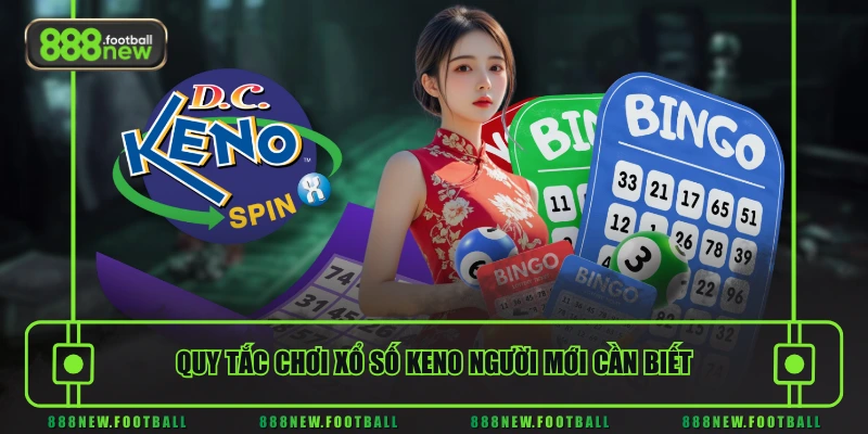 Quy tắc chơi xổ số Keno người mới cần biết